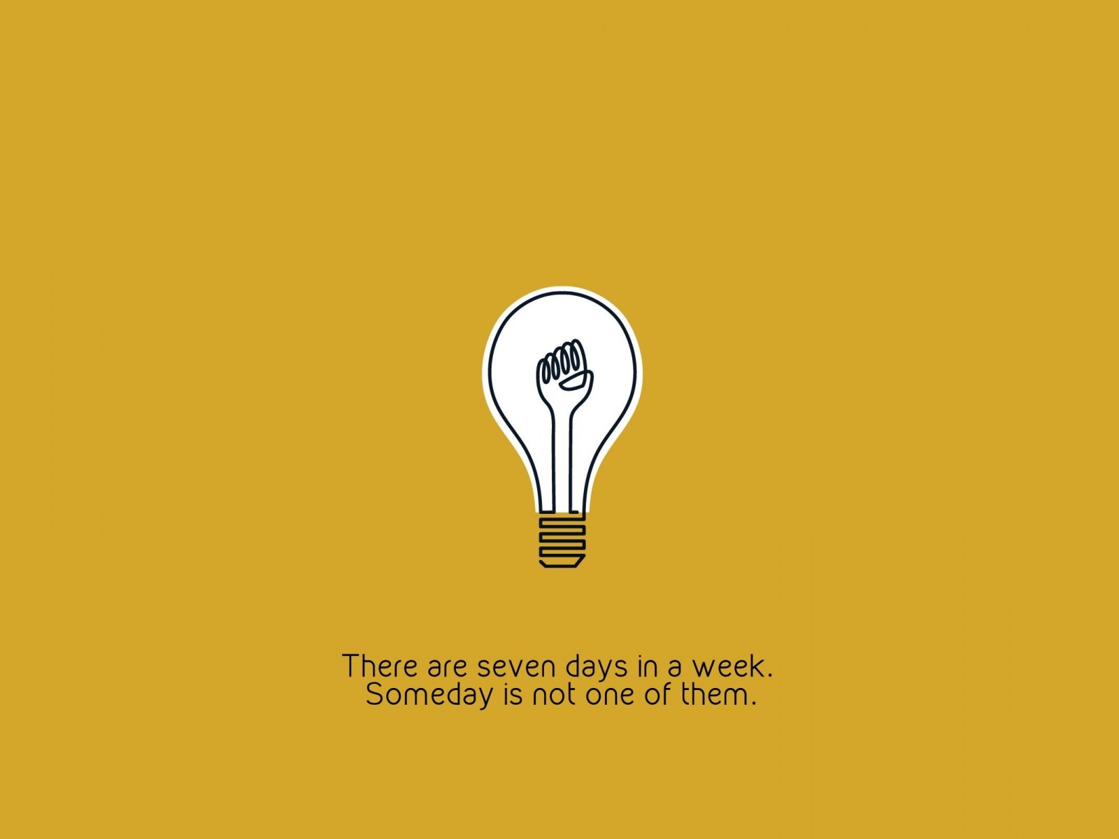 There are only 7 days in the week Wallpaper for Desktop 1600x1200